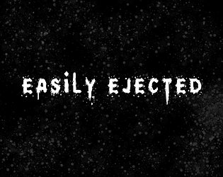 An image with a spacey background. Some text reads 'Easily Ejected'.